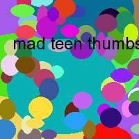 mad teen thumbs